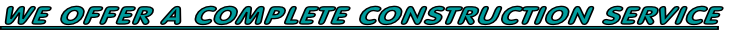 WE OFFER A COMPLETE CONSTRUCTION SERVICE